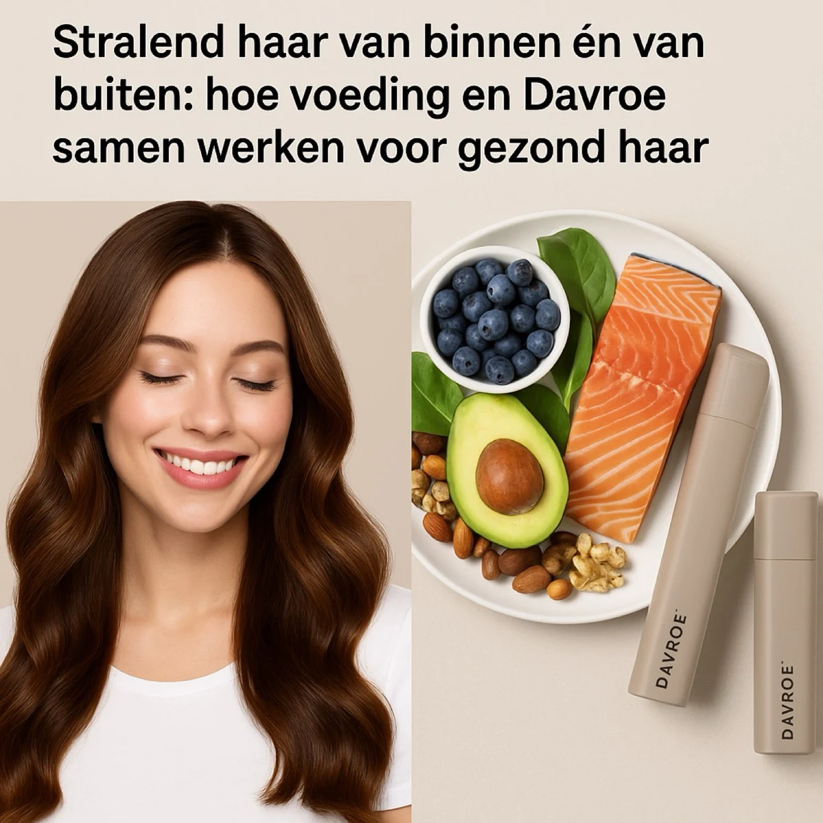 Stralend haar van binnen én van buiten: hoe voeding en Davroe samen werken voor gezond haar